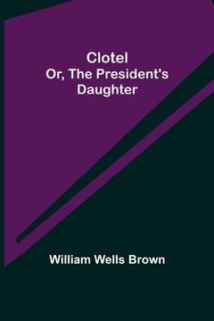 portada Clotel; or, The President's Daughter (en Inglés)