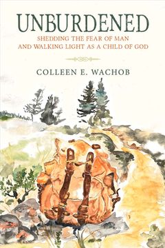 portada Unburdened: Shedding the Fear of Man and Walking Light as a Child of God (en Inglés)