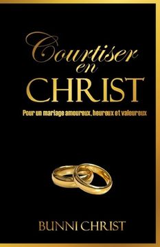 portada Courtiser en Christ: Pour un mariage amoureux, heureux et valeureux (in French)