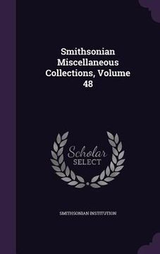 portada Smithsonian Miscellaneous Collections, Volume 48 (en Inglés)