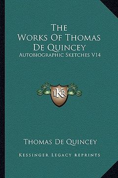 portada the works of thomas de quincey: autobiographic sketches v14