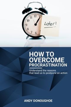 portada How To Overcome Procrastination: Understand the reasons that lead us to postpone an action (en Inglés)