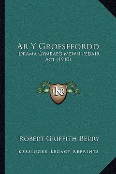 portada Ar Y Groesffordd: Drama Gymraeg Mewn Pedair Act (1910)