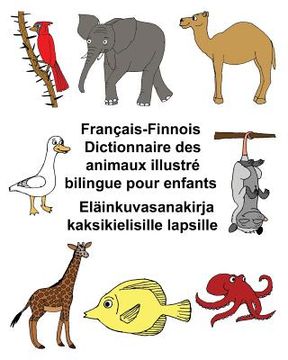 portada Français-Finnois Dictionnaire des animaux illustré bilingue pour enfants Eläinkuvasanakirja kaksikielisille lapsille (in French)