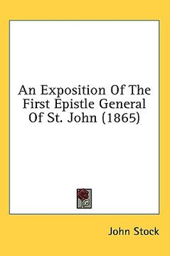 portada an exposition of the first epistle general of st. john (1865) (en Inglés)