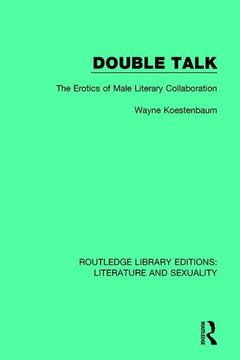 portada Double Talk: The Erotics of Male Literary Collaboration (Routledge Library Editions: Literature and Sexuality) (in English)