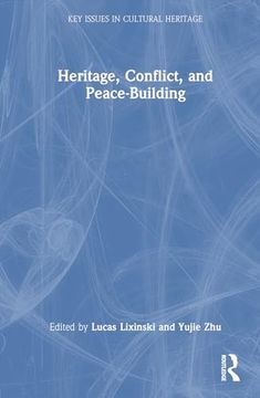 portada Heritage, Conflict, and Peace-Building (Key Issues in Cultural Heritage) (in English)