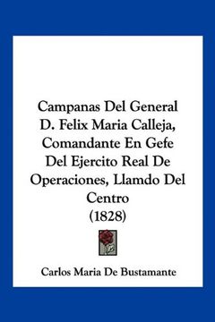 portada Campanas del General d. Felix Maria Calleja, Comandante en Gefe del Ejercito Real de Operaciones, Llamdo del Centro (1828)