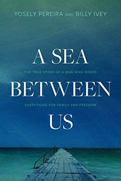 portada A sea Between us: The True Story of a man who Risked Everything for Family and Freedom (en Inglés)