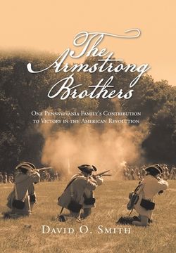 portada The Armstrong Brothers: One Pennsylvania Family's Contribution to Victory in the American Revolution