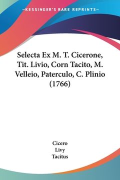 portada Selecta Ex M. T. Cicerone, Tit. Livio, Corn Tacito, M. Velleio, Paterculo, C. Plinio (1766) (en Latin)