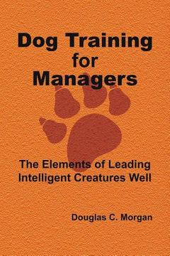 portada Dog Training for Managers: The Elements of Leading Intelligent Creatures Well (in English)