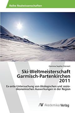 portada Ski-Weltmeisterschaft Garmisch-Partenkirchen 2011: Ex-ante-Untersuchung von ökologischen und sozio-ökonomischen Auswirkungen in der Region