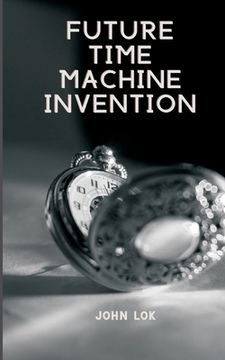 portada Future Time Machine Invention (en Inglés)