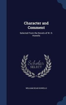 portada Character and Comment: Selected From the Novels of W. D. Howells (en Inglés)