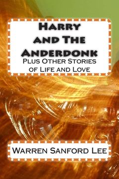 portada Harry and The Anderdonk: plus Other Stories of Life and Love (en Inglés)
