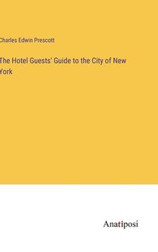 portada The Hotel Guests' Guide to the City of New York (in English)