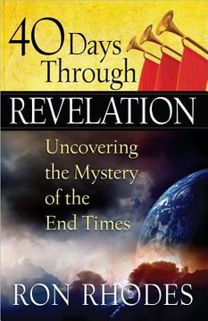 portada 40 days through revelation: uncovering the mystery of the end times (en Inglés)