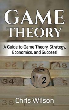 portada Game Theory: A Guide to Game Theory, Strategy, Economics, and Success! (en Inglés)