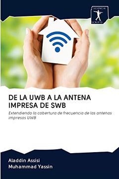 portada De la uwb a la Antena Impresa de Swb: Extendiendo la Cobertura de Frecuencia de las Antenas Impresas uwb