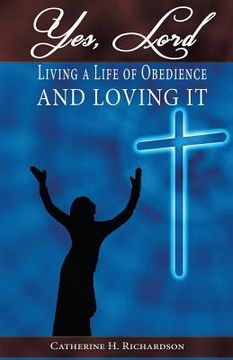 portada Yes, Lord !: Living A Life Of Obedience And Loving It ! (en Inglés)