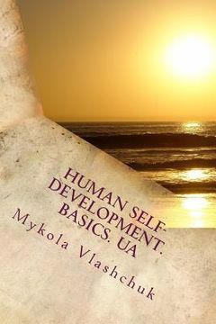 portada Human Self-development. Basics. UA: The system of collected facts about the content and possibility of human life. Love, respect and understanding are (en Ucrania)