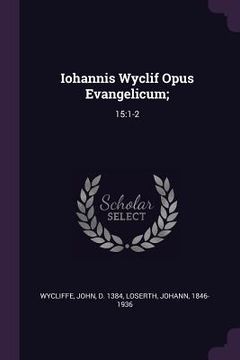 portada Iohannis Wyclif Opus Evangelicum;: 15:1-2 (en Inglés)