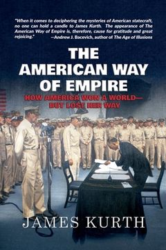 portada The American Way of Empire: How America Won a World--But Lost Her Way (en Inglés)