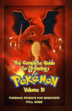 portada The Complete Guide To Drawing Pokemon Volume 10: Pokemon Drawing for Beginners: Full Guide Volume 10 (en Inglés)