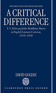portada A Critical Difference: T. S. Eliot and John Middleton Murry in English Literary Criticism, 1919-1928 (Oxford English Monographs) (en Inglés)
