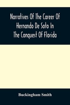 portada Narratives Of The Career Of Hernando De Soto In The Conquest Of Florida: As Told By A Knight Of Elvas, And In A Relation By Luys Hernandez De Biedma F (in English)