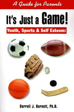 portada it's just a game!: youth, sports & self esteem: a guide for parents (in English)