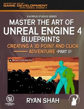 portada Master the Art of Unreal Engine 4: Creating a 3D Point and Click Adventure (Part #1) (in English)