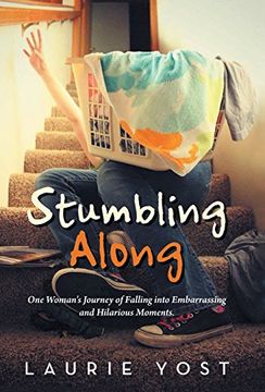 portada Stumbling Along: One Woman's Journey of Falling into Embarrassing and Hilarious Moments. (en Inglés)