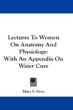 portada lectures to women on anatomy and physiology: with an appendix on water cure (in English)