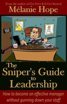 portada The Sniper's Guide to Leadership: How to become an effective manager without gunning down your staff (in English)