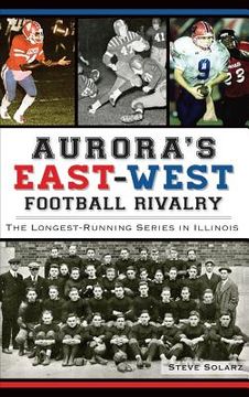 portada Aurora's East-West Football Rivalry: The Longest-Running Series in Illinois (en Inglés)