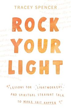 portada Rock Your Light: Lessons for Lightworkers and Spiritual Straight Talk to Make Shit Happen (en Inglés)