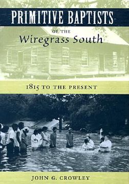 portada primitive baptists of the wiregrass south: 1815 to the present
