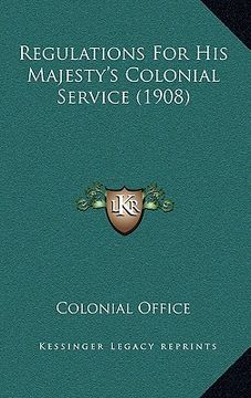 portada regulations for his majesty's colonial service (1908) (en Inglés)