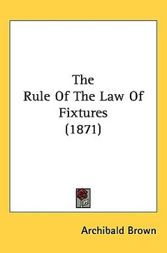portada the rule of the law of fixtures (1871) (en Inglés)