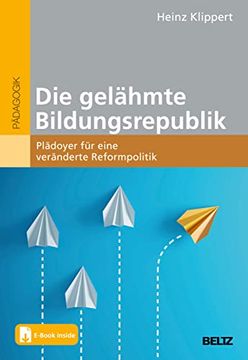 portada Die Gelähmte Bildungsrepublik: Plädoyer für Eine Veränderte Reformpolitik. Mit E-Book Inside Klippert, Heinz (in German)