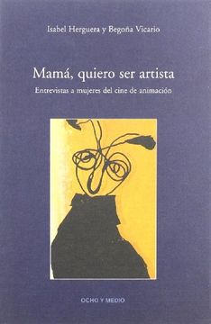 portada Mamá, quiero ser artista. Entrevistas a mujeres del cine de animación