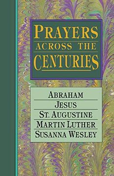 portada Prayers Across the Centuries: Abraham, Jesus, st. Augustine, Martin Luther, Susanna Wesley (en Inglés)