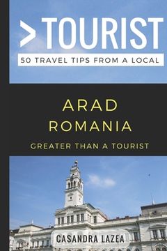 portada Greater Than a Tourist- Arad Romania: 50 Travel Tips from a Local (en Inglés)