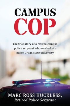 portada Campus Cop: The true story of a retired campus police sergeant who worked at a major urban state university.