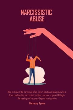 portada Narcissistic Abuse: How to disarm the narcissist after covert emotional abuse survive a Toxic relationship, narcissistic mother, partner o