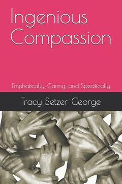 portada Ingenious Compassion: Emphatically, Caring, and Specifically (in English)