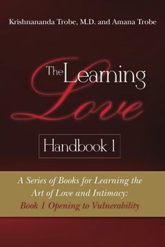 portada The Learning Love Handbook 1: A Series of Books for Learning the art of Love and Intimacy: Book 1 Opening to Vulnerability: Volume 1 