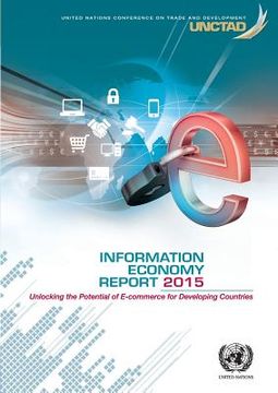 portada Information Economy Report 2015: Unlocking the Potential of E-commerce for Developing Countries: Unlocking the Potential of E-commerce for Developing (in English)